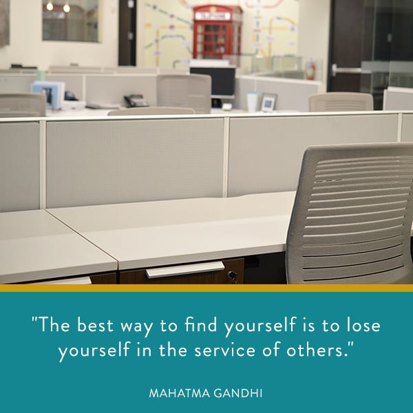 The best way to find yourself is to lose yourself in the service of others.